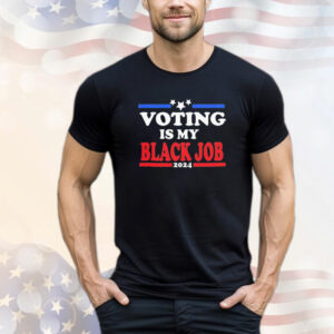 Voting is my Black Job 2024 Shirt