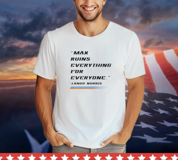 Lando Norris Max Ruins Everything for Everyone T-Shirt