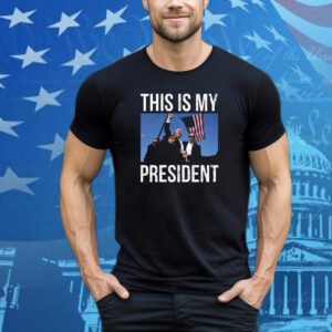 Trump Assassination This Is My President T-Shirt