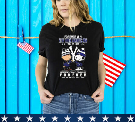 Snoopy And Charlie Brown Forever A New York Yankees Fan Win Or Lose Yesterday Today Tomorrow Forever T-Shirt