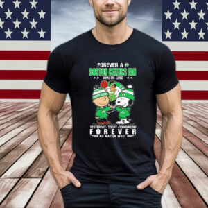 Snoopy And Charlie Brown Forever A Boston Celtics Fan Win Or Lose Yesterday Today Tomorrow Forever T-Shirt