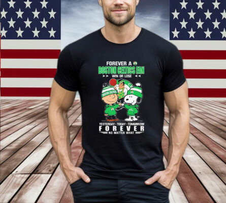 Snoopy And Charlie Brown Forever A Boston Celtics Fan Win Or Lose Yesterday Today Tomorrow Forever T-Shirt