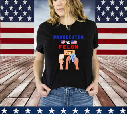 Prosecutor Vs Felon Vote T-Shirt