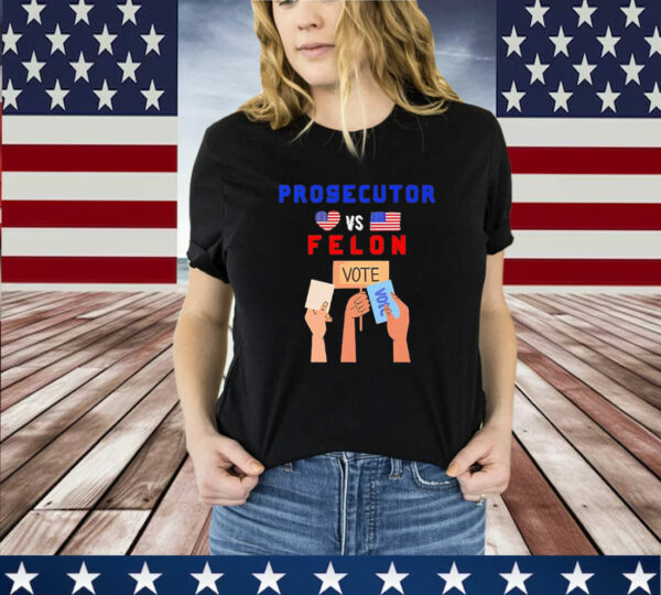 Prosecutor Vs Felon Vote T-Shirt