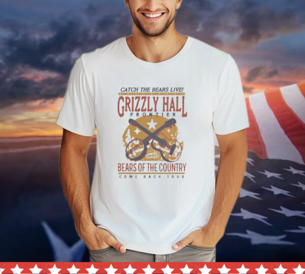 Catch The Bears Live Crizzly Hall Frontier Bears Of The Country Come Back Tour T-Shirt