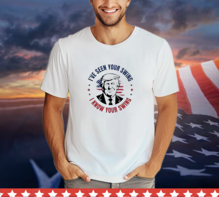 I've Seen Your Swing I Know Your Swing Vote Trump 2024 T-Shirt