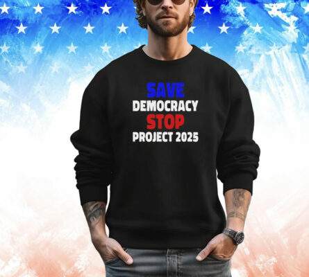  Save democracy stop project 2025 Shirt