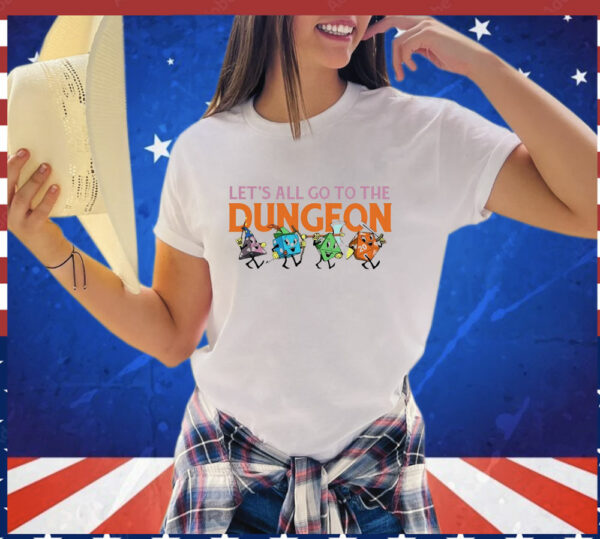 Let's All Go to the Dungeon T-Shirt