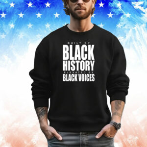 Built by black history elevated by black voices T-Shirt