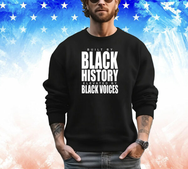 Built by black history elevated by black voices T-Shirt