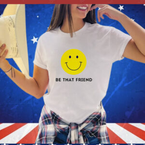 Be that friend smiley face yellow T-Shirt