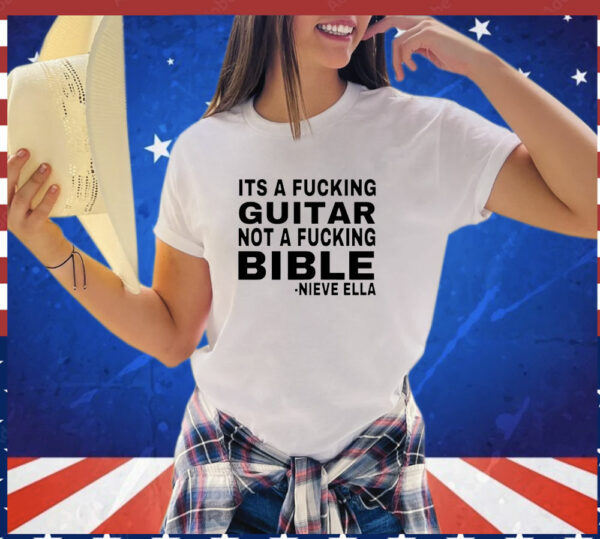 It’s a fucking guitar not a fucking bible Nieve Ella T-Shirt