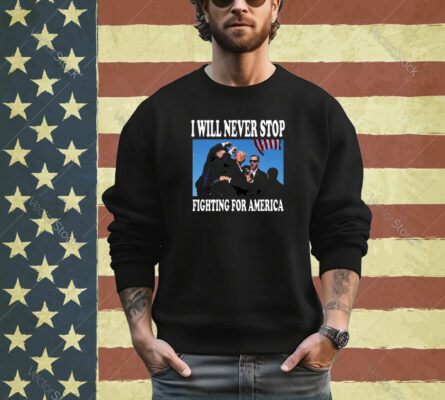 Sixthmanjake I Will Never Stop Fighting For America Trump T-Shirt