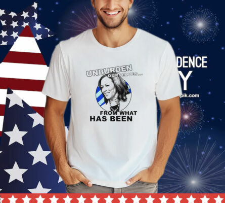 Unburden Ourselves From What Has Been Kamala Harris T-Shirt