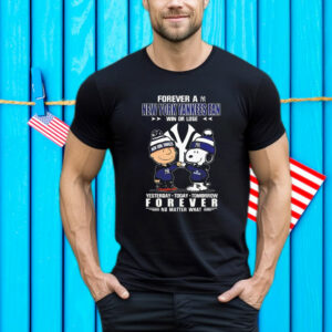 Snoopy And Charlie Brown Forever A New York Yankees Fan Win Or Lose Yesterday Today Tomorrow Forever T-Shirt