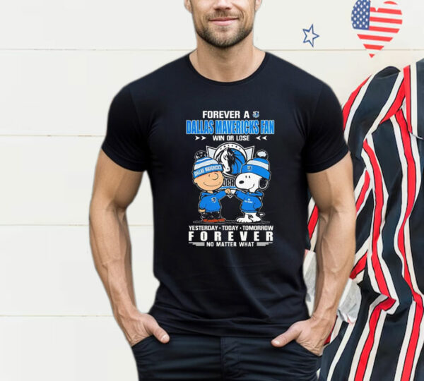 Snoopy And Charlie Brown Forever A Dallas Mavericks Fan Win Or Lose Yesterday Today Tomorrow Forever T-Shirt