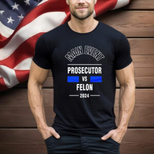 Main Event Prosecutor Vs Felon 2024 T-Shirt