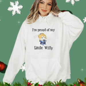 I'm Proud of You Little Willy T-Shirt