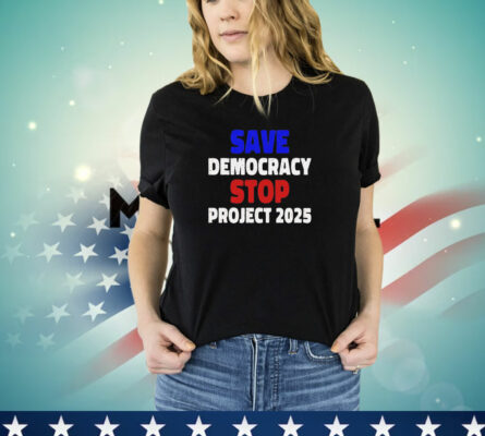  Save democracy stop project 2025 Shirt