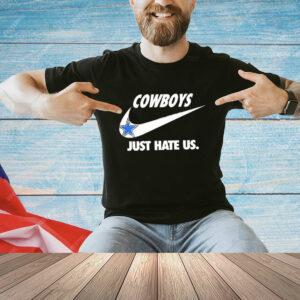 Dallas Cowboys just hate us T-Shirt