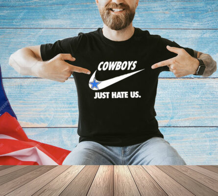 Dallas Cowboys just hate us T-Shirt