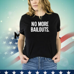 No more bailouts T-Shirt