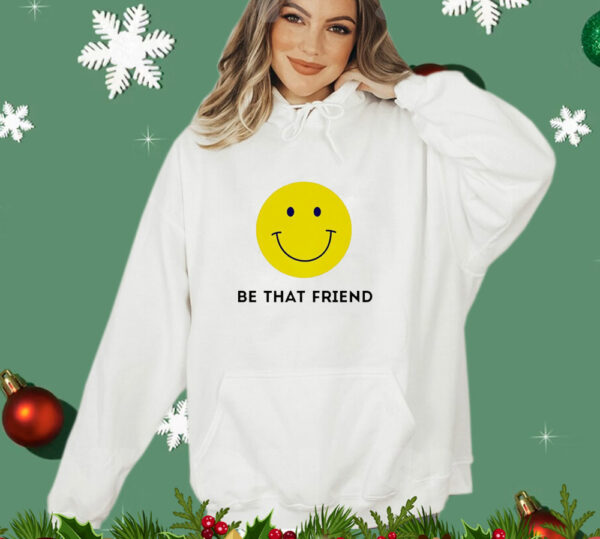 Be that friend smiley face yellow T-Shirt