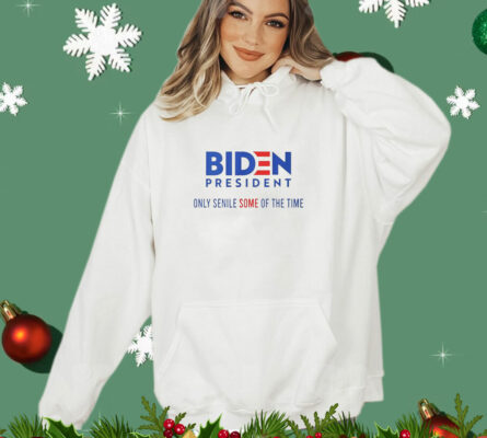 Biden president only senile some of the time T-Shirt