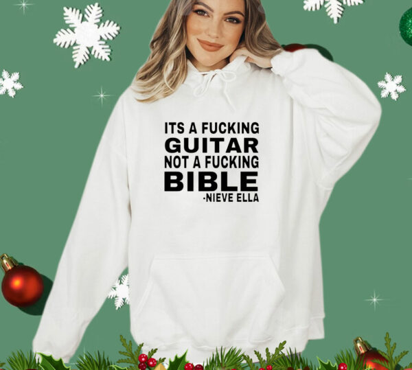 It’s a fucking guitar not a fucking bible Nieve Ella T-Shirt