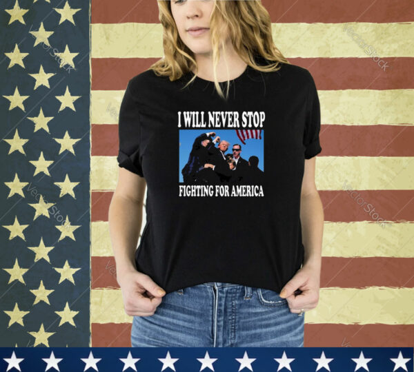 Sixthmanjake I Will Never Stop Fighting For America Trump T-Shirt