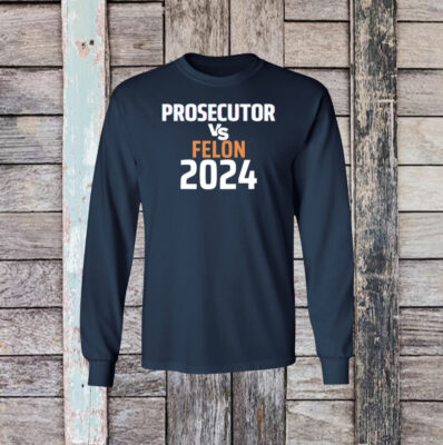 Kamala Harris Prosecutor Vs Felon 2024 Sweatshirt