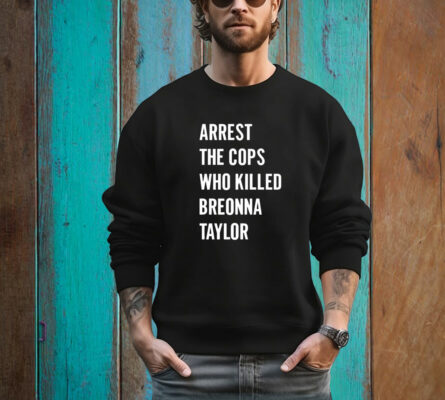 Arrest The Cops In Who Killed Breonna Taylor T- Shirt