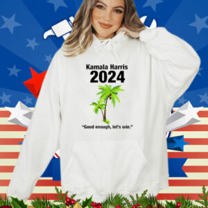 Kamala Harris 2024 Good Enough Let’s Win T-Shirt