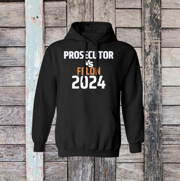 Kamala Harris Prosecutor Vs Felon 2024 Sweatshirt