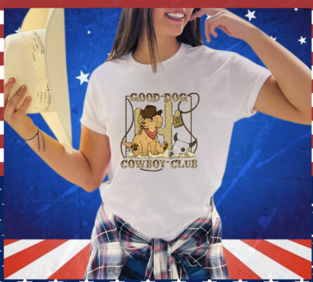 Good dog cowboy club T-Shirt