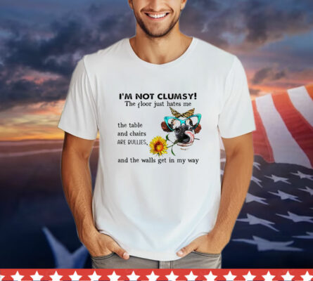 I’m not clumsy the floor just hates me T-Shirt