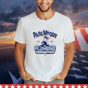 Papa Woody plumbing no one lays the pipe like papa T-Shirt