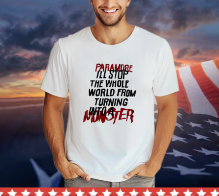 Sale! Paramore I’ll stop the whole world from turning into a monster T-Shirt
