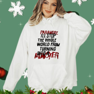 Sale! Paramore I’ll stop the whole world from turning into a monster T-Shirt