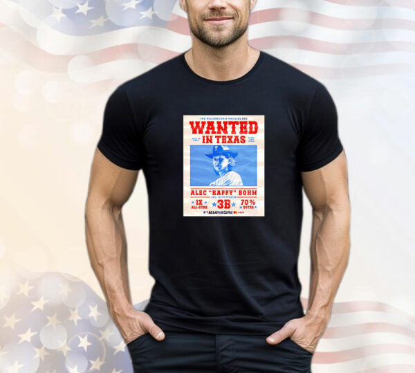 The Philadelphia Phillies Are Wanted in Texas Alec Raffy Bohm 2024 T-Shirt