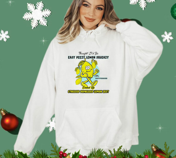 Thought it'd be easy peasy lemon squeezy ended up stressed depressed lemon zest T-Shirt