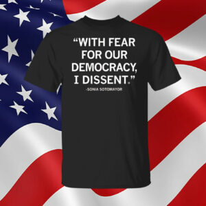 With Fear For Our Democracy I Dissent Sonia Sotomayor SweatShirt