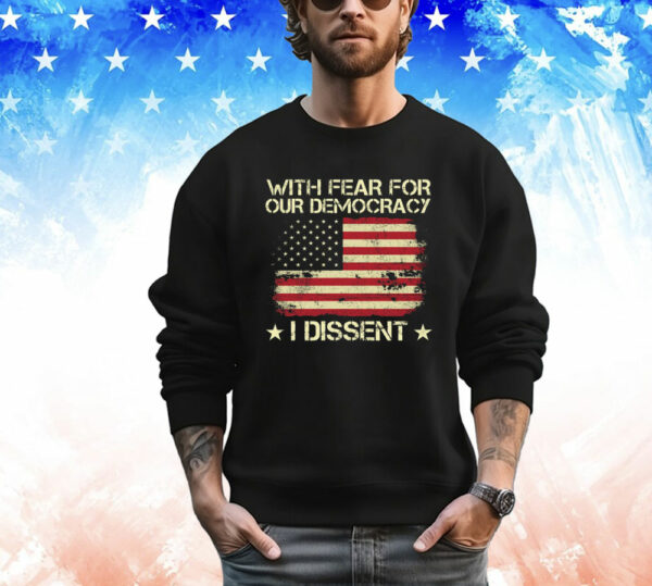 With Fear For Our Democracy I Dissent Usa Flag T-Shirt
