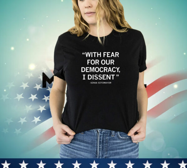 With Fear for Our Democracy Sonia Sotomayor T0-Shirt