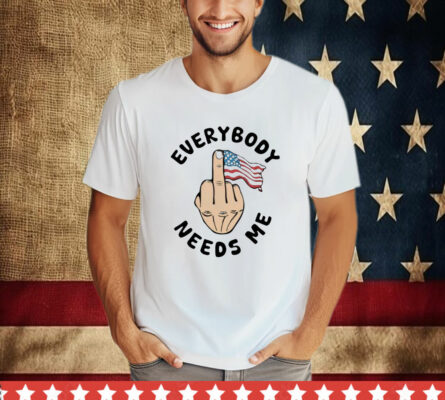 Everybody Needs Me American Flag T-Shirt