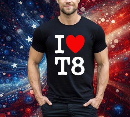 I Love T8 T-Shirt