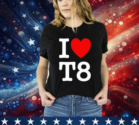 I Love T8 T-Shirt