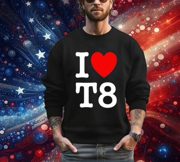 I Love T8 T-Shirt