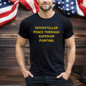 Interstellar Peace Through Superior Punting T-Shirt