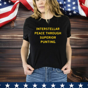 Interstellar Peace Through Superior Punting T-Shirt